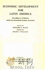 ECONOMIC DEVELOPMENT FOR LATIN AMERICA     PDF电子版封面    HOWARD S ELLIS 