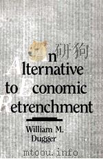 AN ALTERNATIVE TO ECONOMIC RETRENCHMENT     PDF电子版封面    WILLIAM M DUGGER 