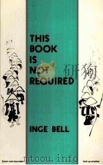 THIS BOOK IS NOT REQUIRED INGE BELL     PDF电子版封面  1878020048   