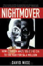NIGHTMOVER HOW ALDRICH AMES SOLD THE CIA TO THE KGB FOT $4.6 MILLION     PDF电子版封面  0060927313  DAVID WISE 