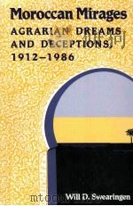 MOROCCAN MIRAGES AGRARIAN DREAMS AND DECEPTIONS 1912-1986     PDF电子版封面    WILL D.SWEARINGEN 