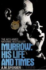 THE ACCLAIMED NATIONAL BESTSELLER MURROW:HISLIFE AND TIMES     PDF电子版封面  055334384X  A.M.SPERBER 