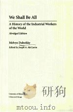 WE SHALL BE ALL A HISTORY OF THE INDUSTRIAL WORKERS OF THE WORLD     PDF电子版封面  0252069056   