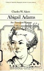 ABIGAIL ADAMS AN AMERICAN WOMAN     PDF电子版封面  0673393186  CHARLES W.AKERS 