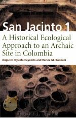 SAN JACINTO 1 A HIS TORICAL ECOLOGICAL APPROACH TO AN ARCHAIC SITE IN COLOMBIA     PDF电子版封面  0817351841  RENEE M.BONZANI 