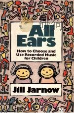 ALL EARS HOW TO CHOOSE AND USE RECORDED MUSIC FOR CHILDREN     PDF电子版封面  0140112545  JILL JARNOW 