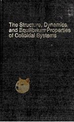 THE STRUCTURE DYNAMICS AND EQUILIBRIUM PROPERTIES OF COLLOIDAL SYSTEMS     PDF电子版封面     