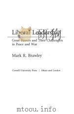 LIBERAL LEADERSHIP:GREAT POWERS AND THEIR CHALLENGERS IN PEACE AND WAR   1993  PDF电子版封面  0801428084  MARK R. BRWLEY 
