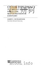 CRISIS DIPLOMACY THE GREAT POWERS SINCE THE MID-NINETEENTH CENTURY   1994  PDF电子版封面  0521453925  JAMES L. RICHARDSON 