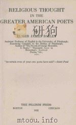 RELIGIOUS THOUGHT IN THE GREATER AMERICAN POETS   1922  PDF电子版封面    ELMER JAMES BAILEY 