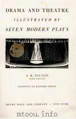 DRAMA AND THEATRE ILLUSTRATED BY SEVEN MODERN PLAYS   1946  PDF电子版封面    A. R. FULTON 