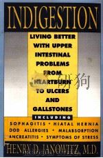 INDIGESTION LIVING BETTER WITH UPPER INTESTINAL PROBLEMS FROM HEARTBURN TO ULCERS AND GALLSTONES INC     PDF电子版封面  019508554X  HENRY D.JANOWITZ 