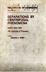TECHNOQUES OF CHEMISTRY VOLUME XVL SEPARATIONS BY CENTRIFUGAL PHENOMENA     PDF电子版封面    EDMOND S.PERRY 