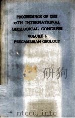 PROCEEDINGS OF THE 27TH INTERNATIONAL GEOLOGICAL CONGRESS VOLUME 5 PRECAMBRIAN GEOLOGY     PDF电子版封面     