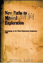 NEW PATHS TO MINERAL EXPLORATION PROCEEDINGS OF THE THIRD INTERNATIONAL SYMPOSIUM 1982     PDF电子版封面     