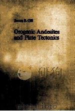 OROGENIC ANDESITES AND PLATE TECTONICS     PDF电子版封面    JAMES B.GILL 