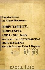 COMPUTER SCIENCE AND APPLIED MATHEMTIOCS COMPUTABILITY COMPLESITY AND LANGUAGES FUNDAMENTALS OF THEO     PDF电子版封面    MARTIN D.DAVIS 