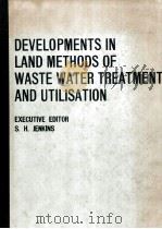 DEVELOPMENTS IN LAND METHODS OF WASTE WATER TREATMENT AND UTILISATION     PDF电子版封面    S.H.JENKING 