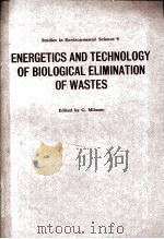 ENERGETICS AND TECHNOLOGY OF BIOLOGICAL ELIMINATION OF WASTES     PDF电子版封面    EDITED G.MILAZZO 
