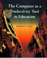 THE COMPUTER AS A PRODUCTIVITY TOOL IN EDUCATION     PDF电子版封面  0023387025  RICHARD C.FORCIER 