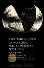 A BRIEF INTRODUCTION TO MANAGERIAL AND SOCIAL USES OF ACCOUNTING     PDF电子版封面    ROBERT G.MAY 