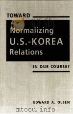 TOWARD NORMALIZING U.S.-KOREA RELATIONS IN DUE COURSE?     PDF电子版封面    EDWARD A.OLSEN 