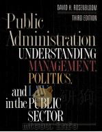 PUBLIC ADMINISTRATION UNDERSTANDING MANAGEMENT POLITICS AND LAW IN THE PUBLIC SECTOR     PDF电子版封面  0070539375  DAVID H.ROSENBLOOM 