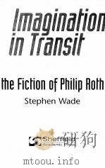 THE IMAGINATION IN TRANSIT:THE FICTION OF PHILIP ROTH   1996  PDF电子版封面  1850755485  STEPHEN WADE 