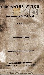 THE WATER WITCH OR THE SKIMMER OF THE SEAS A TALE     PDF电子版封面    J. FENIMORE COOPE 