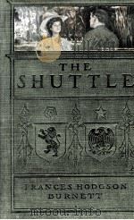 THE SHUTTLE   1907  PDF电子版封面    FRANCES HODGSON BURNETT 