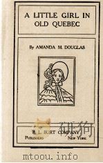 A LITTLE GIRL IN OLD QUEBEC   1906  PDF电子版封面    AMANDA M. DOUGLAS 