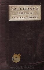 SATURDAY'S CHILD   1914  PDF电子版封面    KATHLEEN NORRIS 