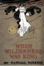 WHEN WILDERNESS WAS KING A TALE OF THE ILLINOIS COUNTRY   1904  PDF电子版封面     