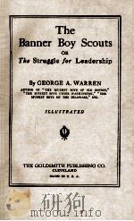 THE BANNER BOY SCOUTS OR THE STRUGGLE FOR LEADERSHIP   1912  PDF电子版封面    GEORGE A. WARREN 