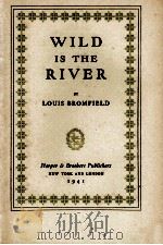 WILD IS THE RIVER   1941  PDF电子版封面    LOUIS BROMFIELD 