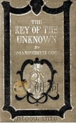 THE KEY OF THE UNKNOWN   1910  PDF电子版封面    ROSA NOUCHETTE CAREY 