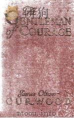 A GENTLEMAN OF COURAGE   1924  PDF电子版封面    JAMES OLIVER CURWOOD 