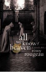 ALL WE KNOW OF HEAVEN A NOVEL BY REMY ROUGEAU     PDF电子版封面     