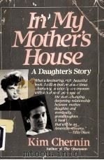 IN MY MOTHER'S HOUSE A DAUGHTER'S STORY     PDF电子版封面  0060911700  KIM CHERNIN 