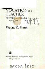 VOCATION OF A TEACHER RHETORICAL OCCASIONS 1967-1988     PDF电子版封面    WAYNE C.BOOTH 