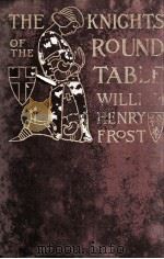 THE KNIGHTS OF THE ROUND TABLE   1910  PDF电子版封面    WILLIAM HENRY FROST 