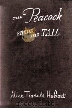 THE PEACOCK SHEDS HIS TAIL   1945  PDF电子版封面    ALICE TISDALE HOBART 