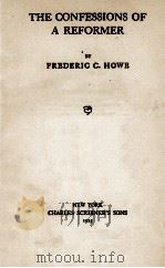 THE CONFESSIONS OF A REFORMER   1925  PDF电子版封面    FREDERIC C. HOWE 