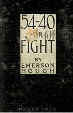 54-40 OR FIGHT   1909  PDF电子版封面    EMERSON HOUGH 