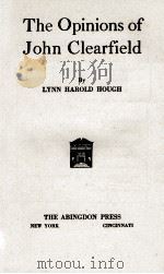 THE OPINIONS OF JOHN CLEARFIELD   1921  PDF电子版封面    LYNN HAROLD HOUGH 
