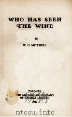 WHO HAS SEEN THE WIND   1947  PDF电子版封面    W. O. MITCHELL 