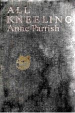 ALL KNEELING   1928  PDF电子版封面    ANNE PARRISH 