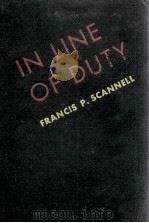 IN LINE OF DUTY   1946  PDF电子版封面    FRANCIS P. SCANNELL 