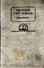 BETWEEN TWO WORLDS   1945  PDF电子版封面    UPTON SINCLAIR 