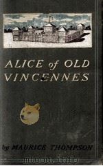 ALICE OF OLD VINCENNES   1900  PDF电子版封面    MAURICE THOMMPSON 